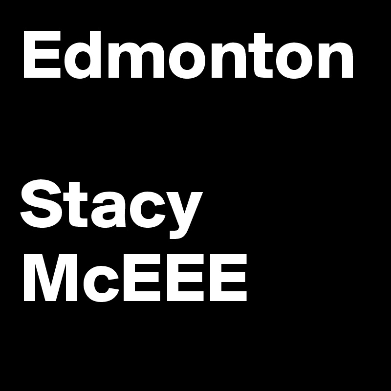 Edmonton

Stacy McEEE