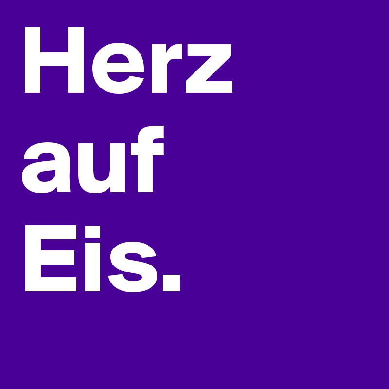 Herz
auf
Eis.