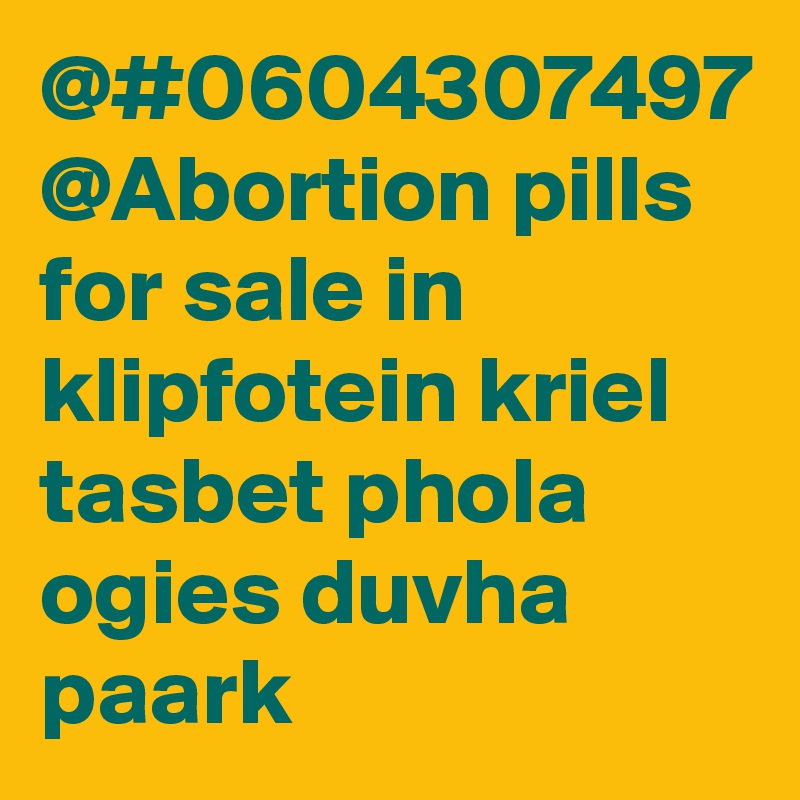 @#0604307497 @Abortion pills for sale in klipfotein kriel tasbet phola ogies duvha paark