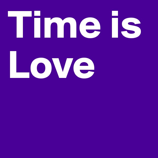 Time is Love 