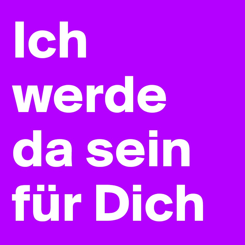 Ich Werde Da Sein Fur Dich Post By Hanna1 On Boldomatic