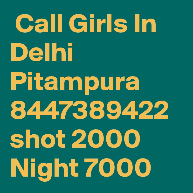  Call Girls In Delhi Pitampura 8447389422 shot 2000 Night 7000