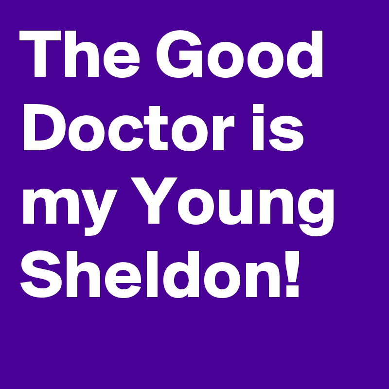 The Good Doctor is my Young Sheldon! 