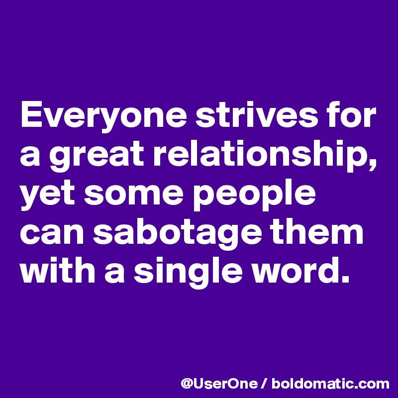 

Everyone strives for a great relationship, yet some people can sabotage them with a single word.

