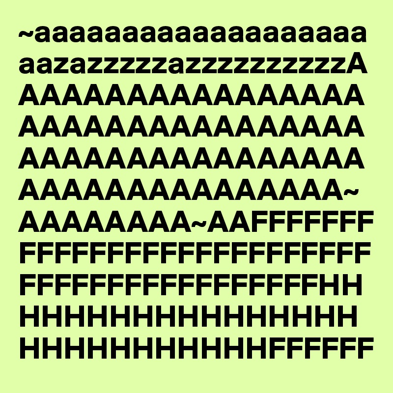 ~aaaaaaaaaaaaaaaaaaaaazazzzzzazzzzzzzzzzAAAAAAAAAAAAAAAAAAAAAAAAAAAAAAAAAAAAAAAAAAAAAAAAAAAAAAAAAAAAAAAA~AAAAAAAA~AAFFFFFFFFFFFFFFFFFFFFFFFFFFFFFFFFFFFFFFFFFFFFHHHHHHHHHHHHHHHHHHHHHHHHHHHHFFFFFF