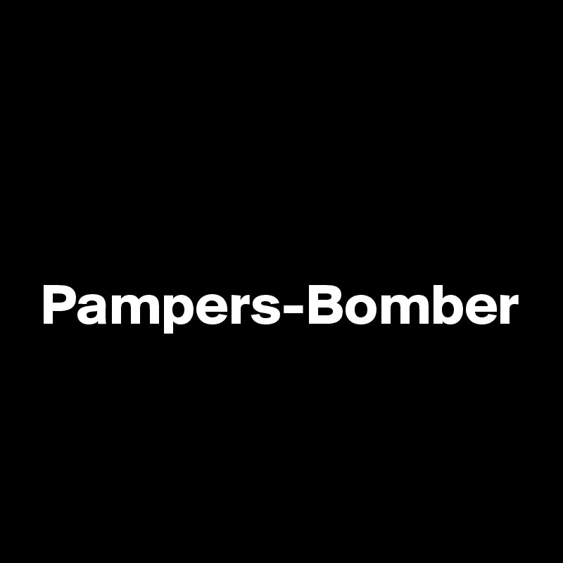 



 Pampers-Bomber

