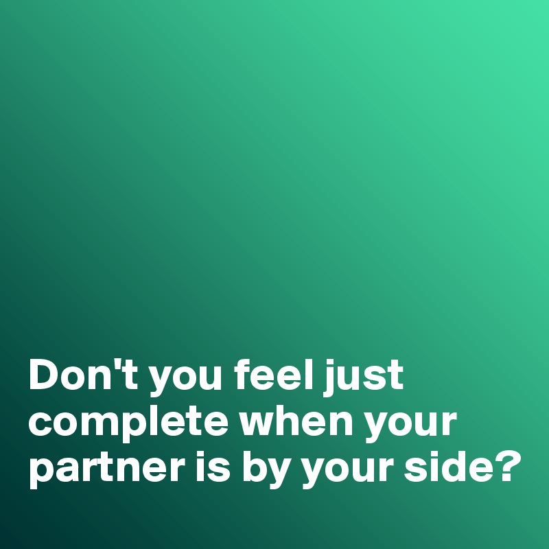 






Don't you feel just complete when your partner is by your side?