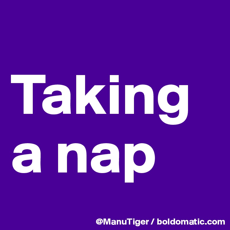 
Taking a nap