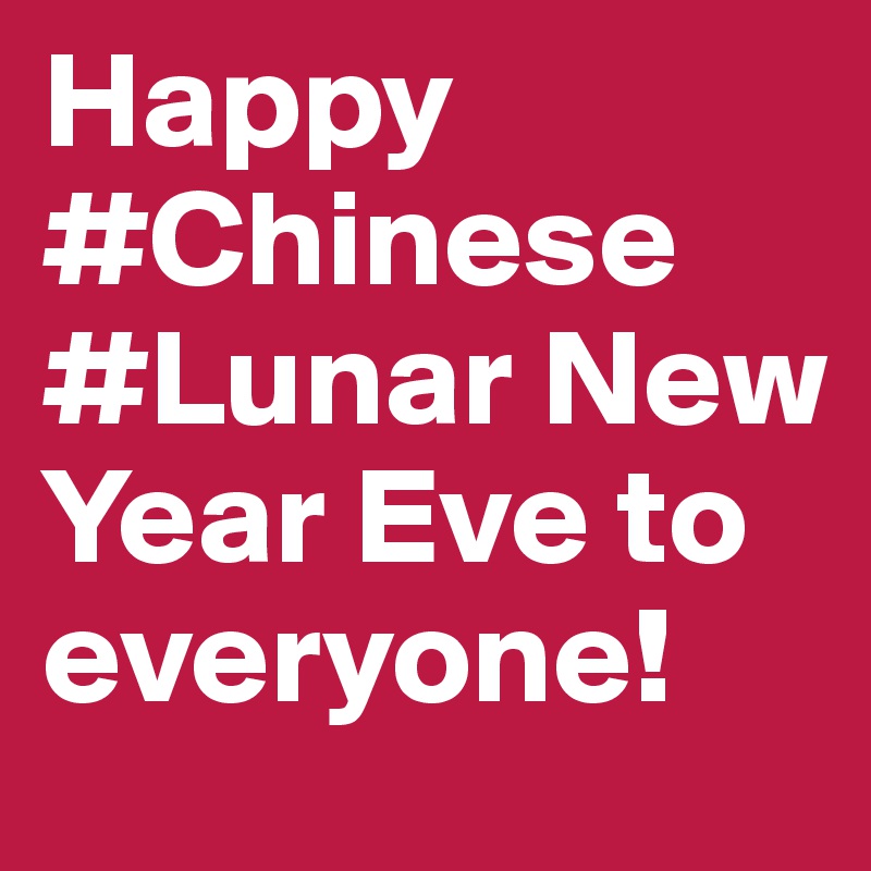 Happy #Chinese #Lunar New Year Eve to everyone!