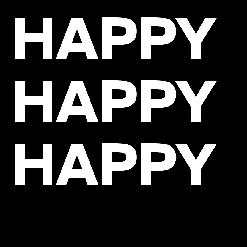 HAPPY
HAPPY
HAPPY