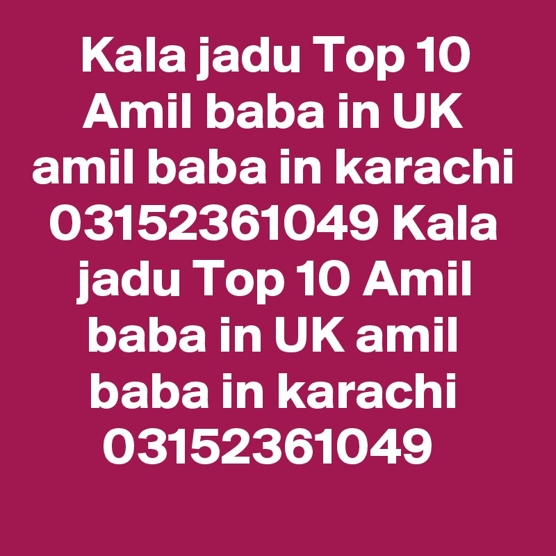 Kala jadu Top 10 Amil baba in UK amil baba in karachi 03152361049 Kala jadu Top 10 Amil baba in UK amil baba in karachi 03152361049 