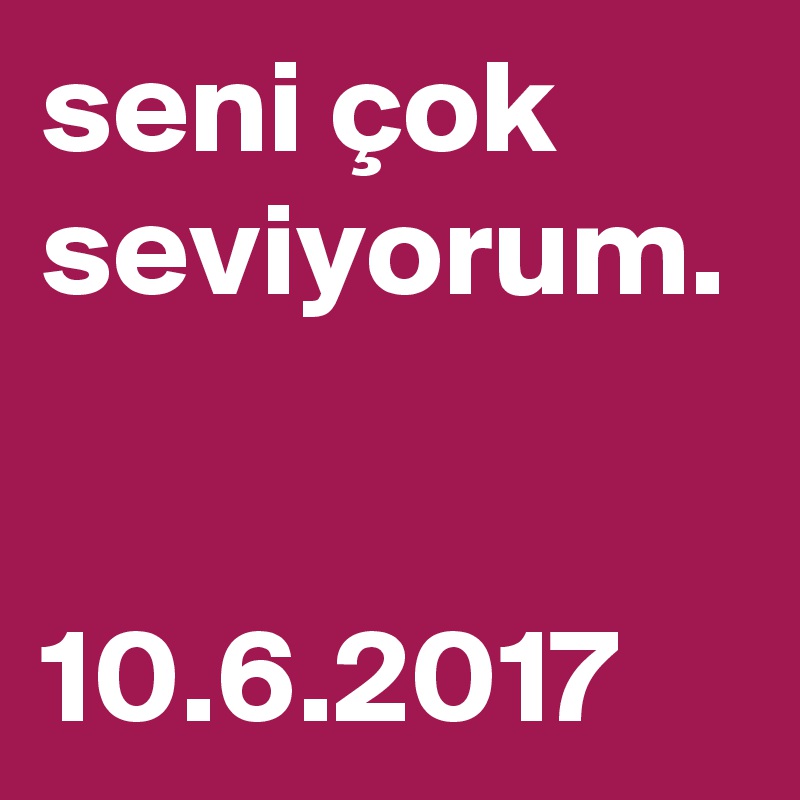 seni çok seviyorum. 

10.6.2017