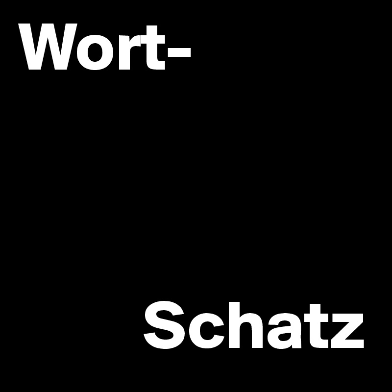 Wort-

              

         Schatz