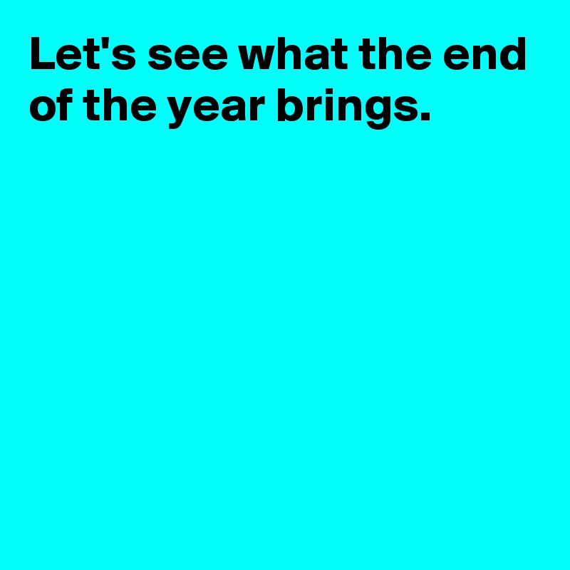 Let's see what the end of the year brings.






