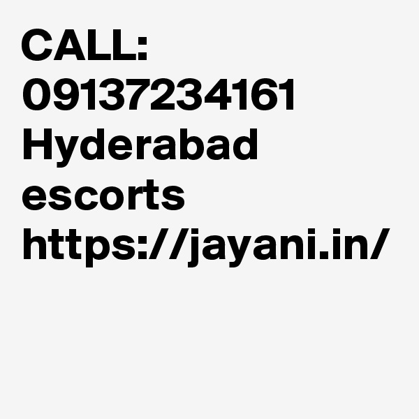 CALL: 09137234161 
Hyderabad escorts 
https://jayani.in/