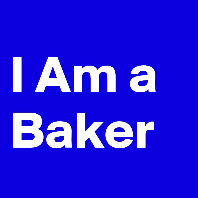I Am a Baker