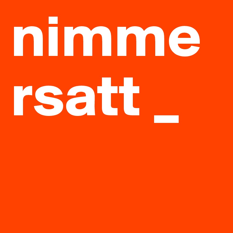 nimmersatt _