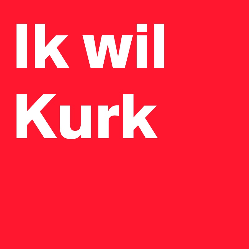 Ik wil Kurk