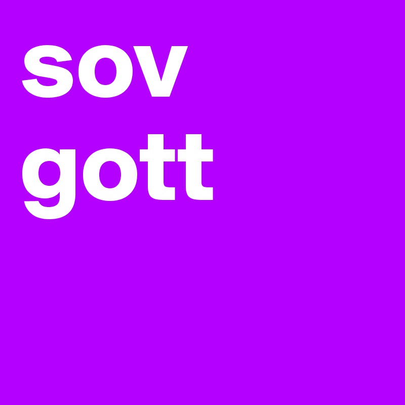 sov gott