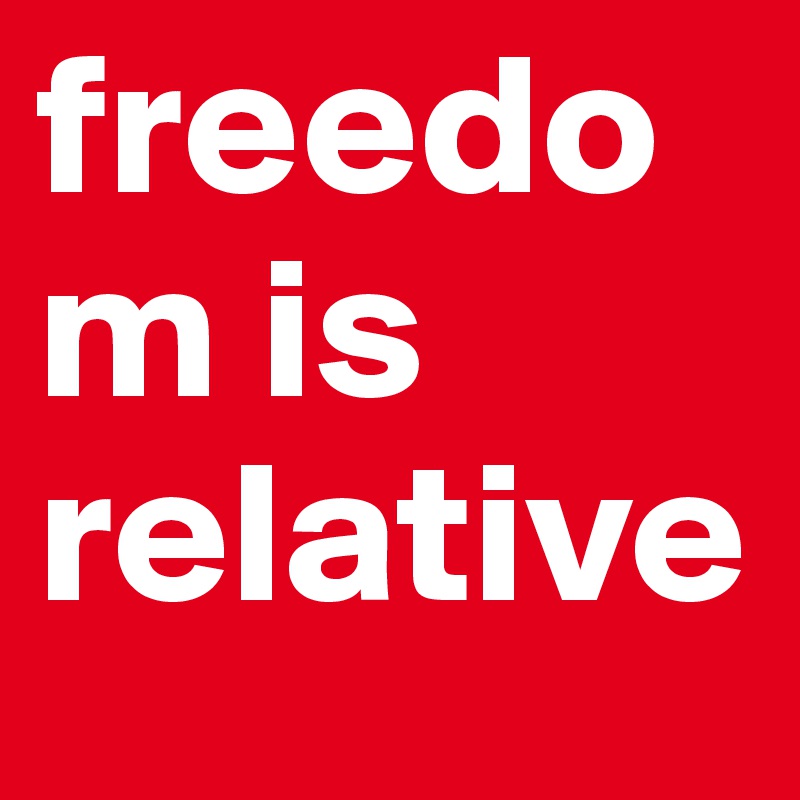 freedom-is-relative-post-by-mathemba-on-boldomatic