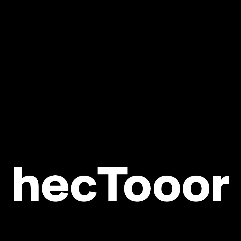 


hecTooor