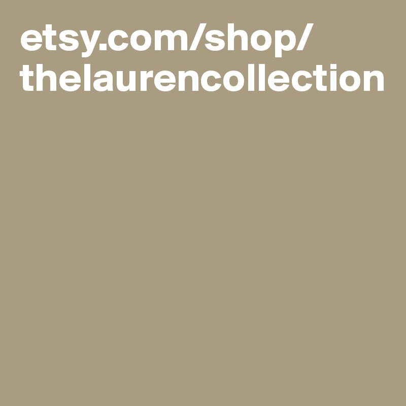 etsy.com/shop/thelaurencollection





