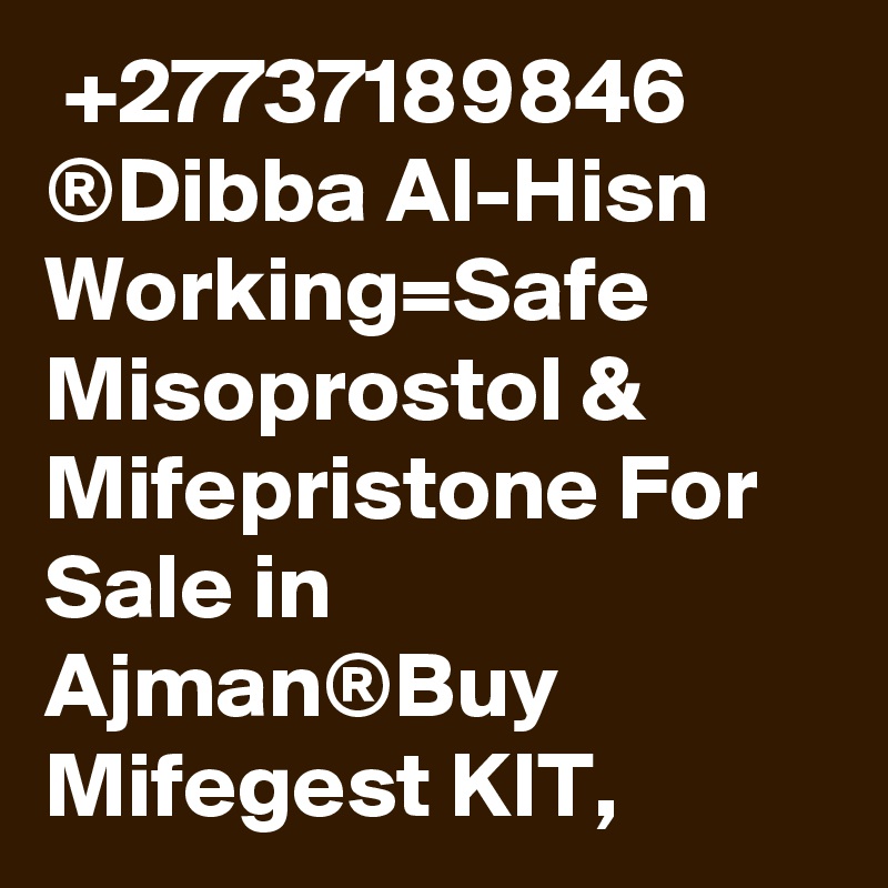  +27737189846 ®	Dibba Al-Hisn Working=Safe Misoprostol & Mifepristone For Sale in Ajman®Buy Mifegest KIT,