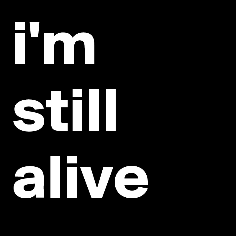 Still alive
