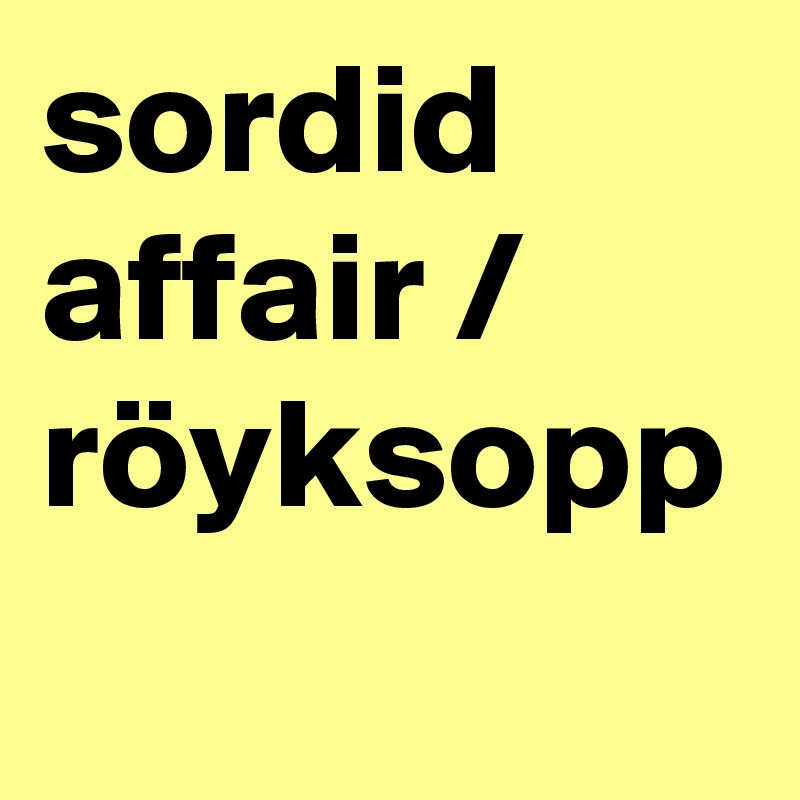 sordid affair /
röyksopp