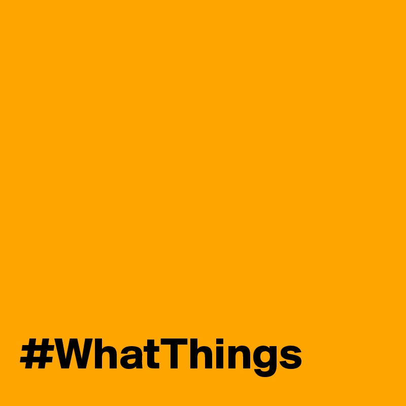 






#WhatThings