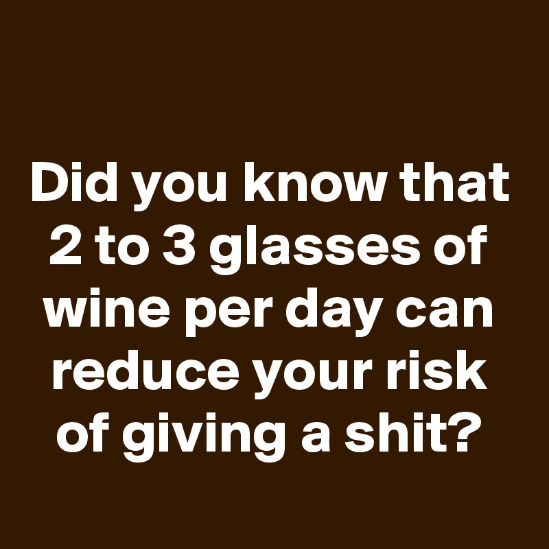 did-you-know-that-2-to-3-glasses-of-wine-per-day-can-reduce-your-risk