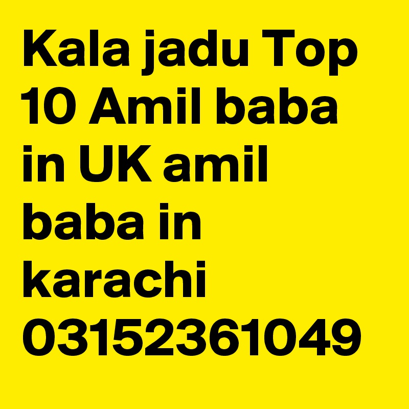 Kala jadu Top 10 Amil baba in UK amil baba in karachi 03152361049 