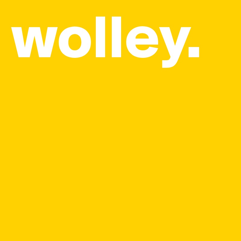 wolley. 