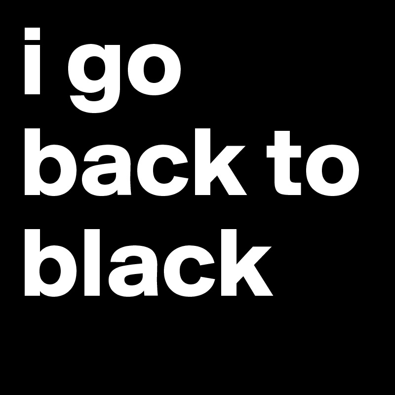 i go back to black