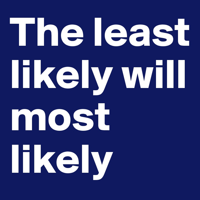 the-least-likely-will-most-likely-post-by-petegutz2-on-boldomatic