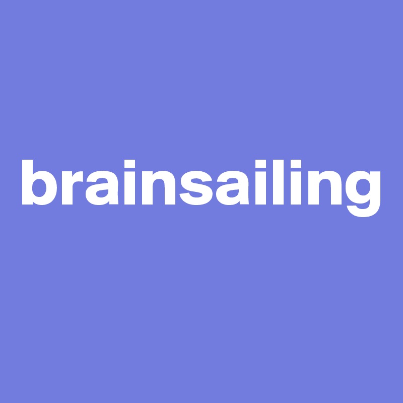 

brainsailing

