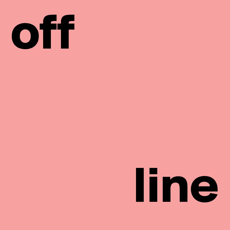 off


            line