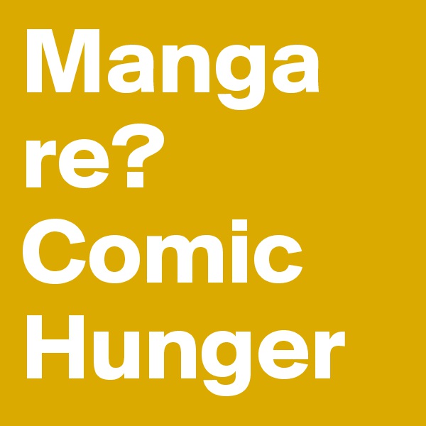 Manga re?
Comic Hunger