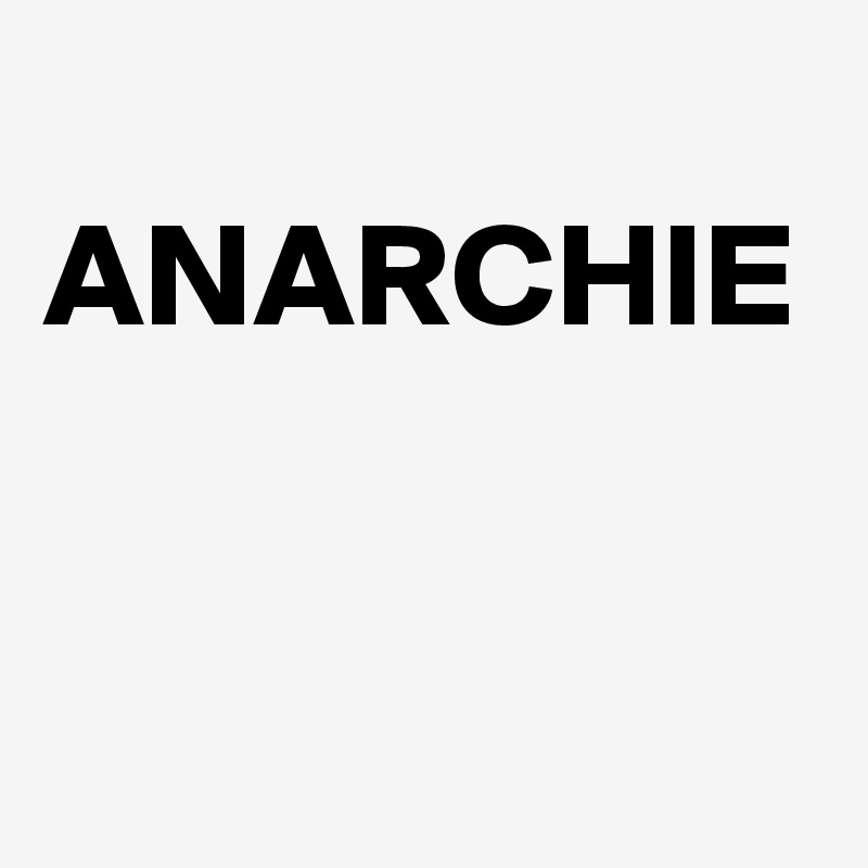 
ANARCHIE