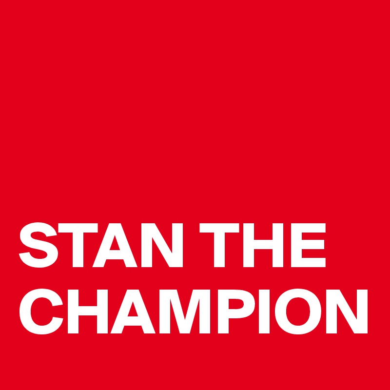 


STAN THE CHAMPION