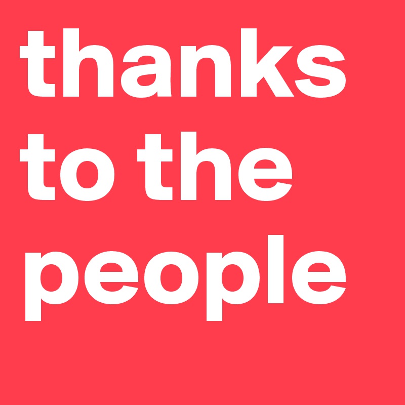 thanks to the people