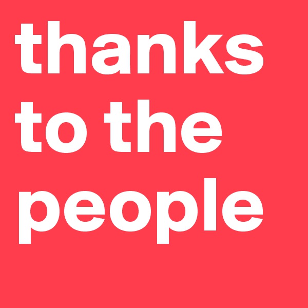 thanks to the people