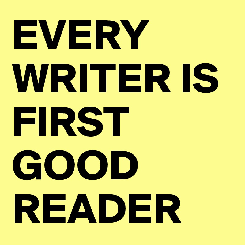 every-writer-is-first-good-reader-post-by-firoz0089-on-boldomatic