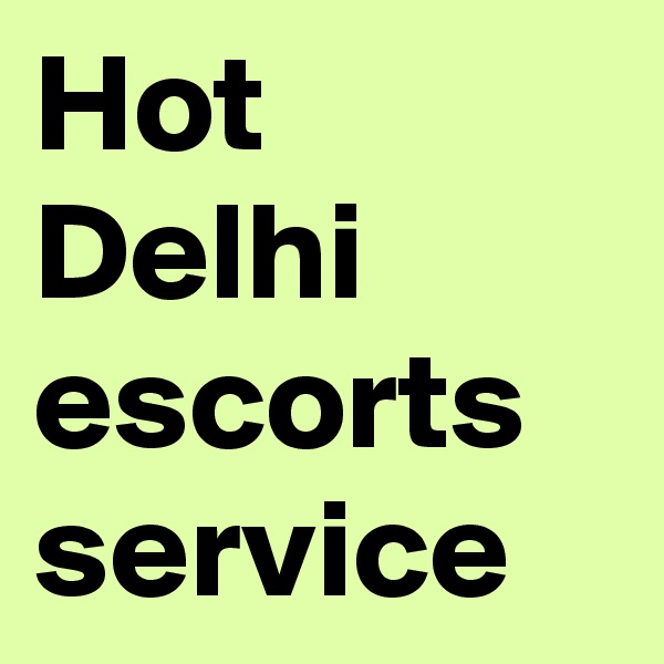Hot Delhi escorts service 