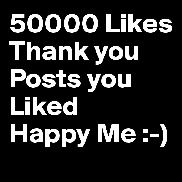 50000 Likes
Thank you  
Posts you Liked
Happy Me :-)