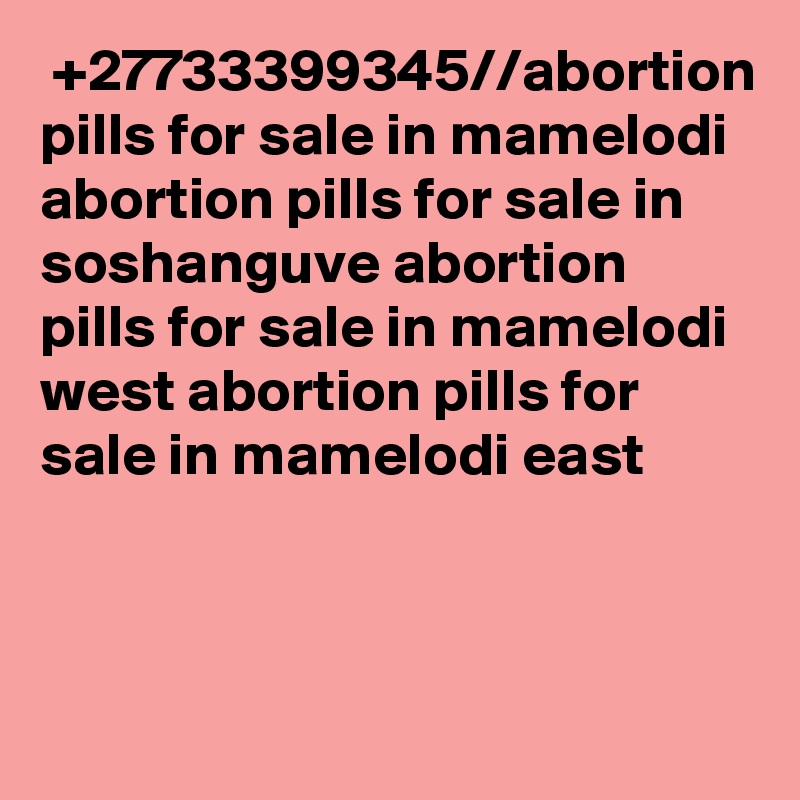  +27733399345//abortion pills for sale in mamelodi abortion pills for sale in soshanguve abortion pills for sale in mamelodi west abortion pills for sale in mamelodi east