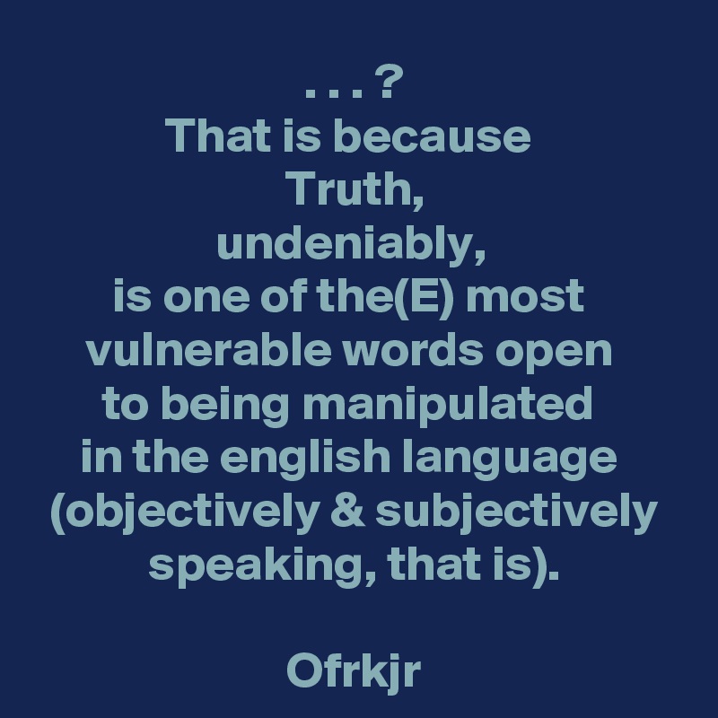 That is because Truth, undeniably, is one of the(E) most vulnerable ...