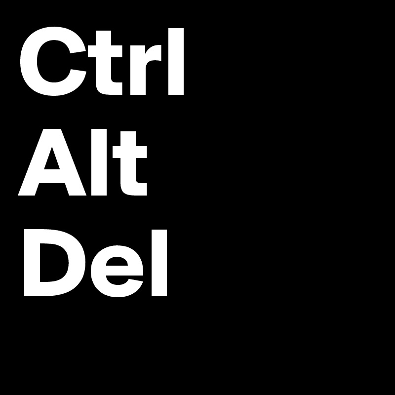 Ctrl
Alt
Del