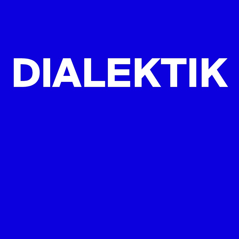 
DIALEKTIK


