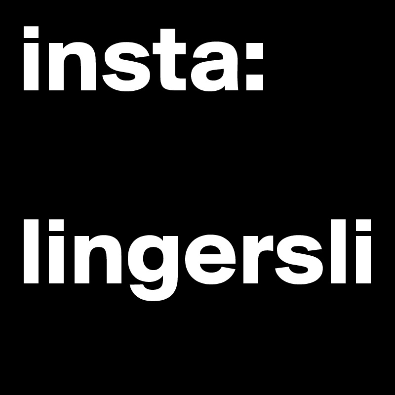 insta:

lingersli